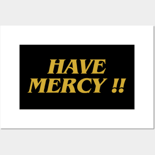 Have Mercy !! Posters and Art